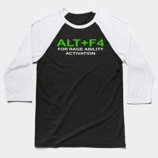 ALT+F4 FOR RAGE ABILITY ACTIVATION Baseball T-Shirt